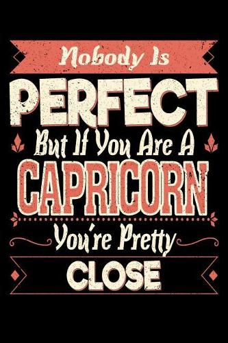 Nobody Is Perfect But If You Are a Capricorn You're Pretty Close