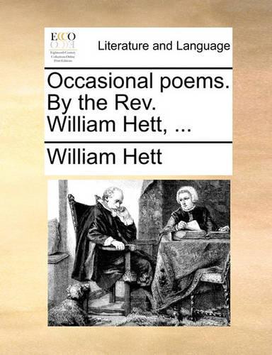 Occasional Poems. by the REV. William Hett, ...