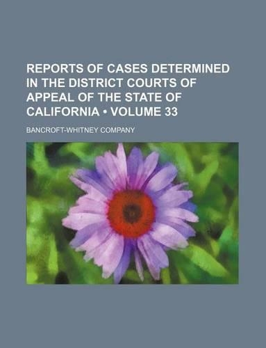 Reports of Cases Determined in the District Courts of Appeal of the State of California (Volume 33)