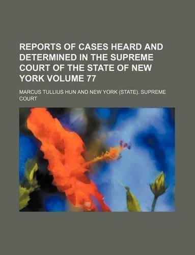 Reports of Cases Heard and Determined in the Supreme Court of the State of New York Volume 77: (English)