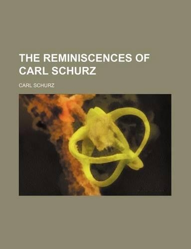 The Reminiscences of Carl Schurz: (English)