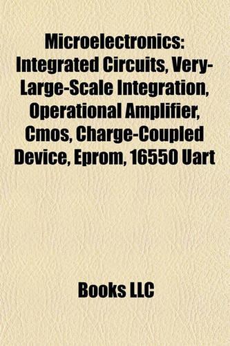 Microelectronics: Integrated Circuits, Very-Large-Scale Integration, Operational Amplifier, CMOS, Charge-Coupled Device, Eprom, 16550 Uart(English)