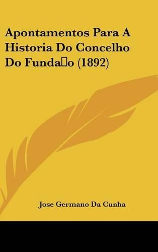 Apontamentos Para a Historia Do Concelho Do Fundao (1892)