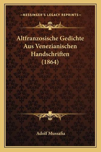 Altfranzosische Gedichte Aus Venezianischen Handschriften (1864)