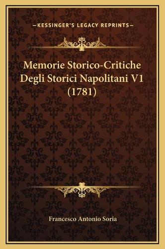 Memorie Storico-Critiche Degli Storici Napolitani V1 (1781)