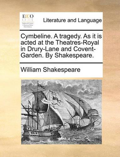 Cymbeline. a Tragedy. as It Is Acted at the Theatres-Royal in Drury-Lane and Covent-Garden. by Shakespeare.: (English)