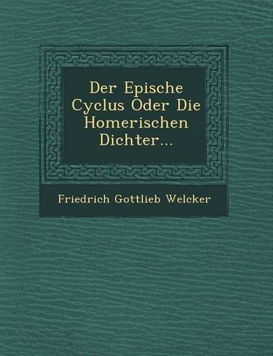 Der Epische Cyclus Oder Die Homerischen Dichter...: (English)