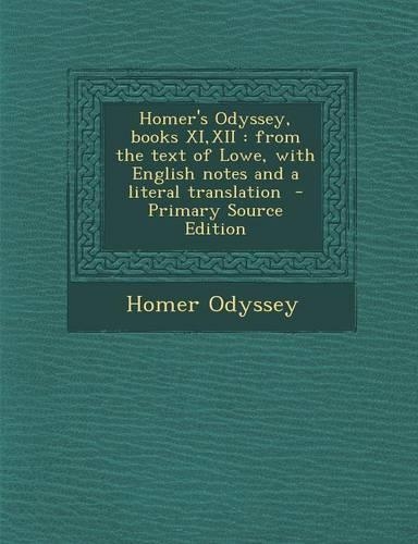 Homer's Odyssey, Books XI, XII: From the Text of Lowe, with English Notes and a Literal Translation(English)