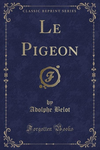Le Pigeon (Classic Reprint)
