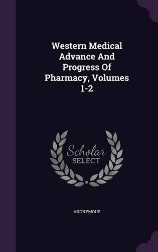 Western Medical Advance And Progress Of Pharmacy, Volumes 1-2: (English)