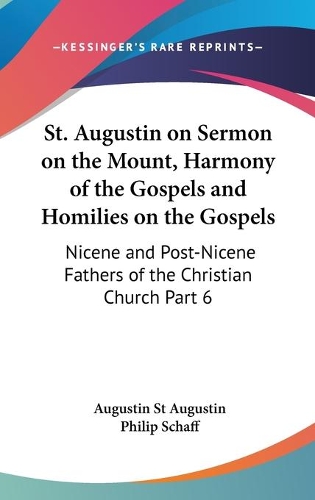 St. Augustin on Sermon on the Mount, Harmony of the Gospels and Homilies on the Gospels