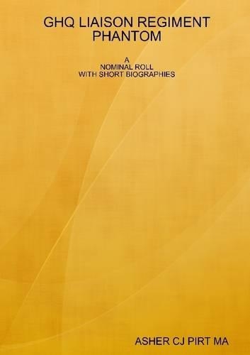 GHQ Liaison Regiment Phantom: A Nominal Roll with Short Biographies