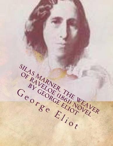 Silas Marner, the weaver of Raveloe (1861) NOVEL by George Eliot
