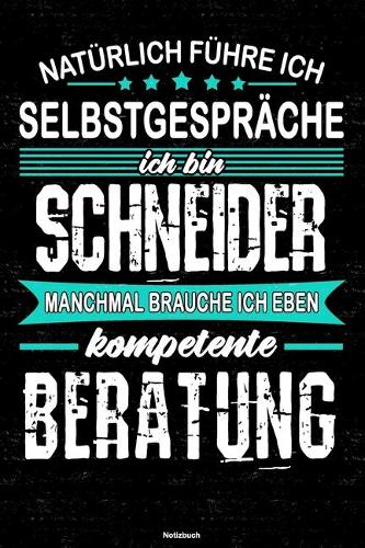 Natürlich führe ich Selbstgespräche ich bin Schneider manchmal brauche ich eben kompetente Beratung Notizbuch: Schneider Journal DIN A5 liniert 120 Seiten Geschenk