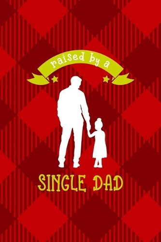 Raised By A Single Dad: All Purpose 6x9 Blank Lined Notebook Journal Way Better Than A Card Trendy Unique Gift Red Texture Single Dad