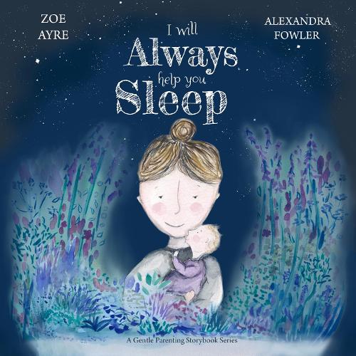 I Will Always Help You Sleep: A Gentle Parenting Story Book Series