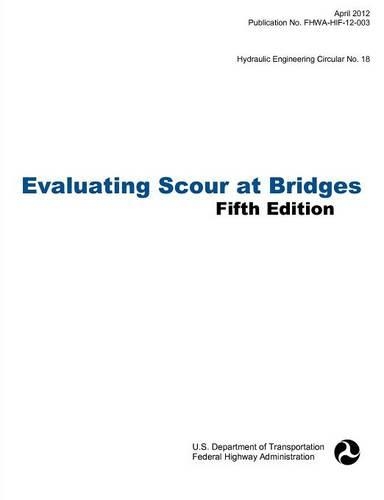 Evaluating Scour at Bridges (Fifth Edition). Hydraulic Engineering Circular No. 18. Publication No. Fhwa-Hif-12-003: (English)