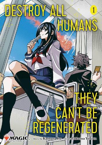 Destroy All Humans. They Can't Be Regenerated. A Magic: The Gathering Manga, Vol. 1: Limited Edition Magic: The Gathering Card Included in First Printing!
