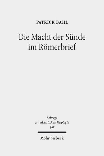 Die Macht der Sünde im Römerbrief: Eine Untersuchung vor dem Hintergrund antiker Argumentationstheorie und -praxis(189 Beiträge zur historischen Theologie)