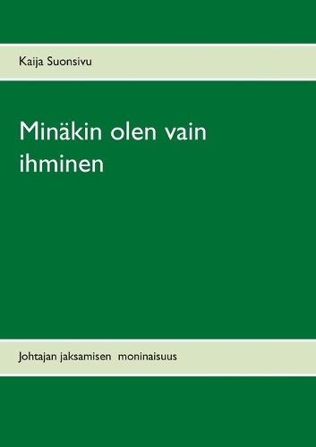 Minäkin olen vain ihminen: Johtajan jaksamisen moninaisuus