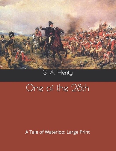 One of the 28th: A Tale of Waterloo: Large Print
