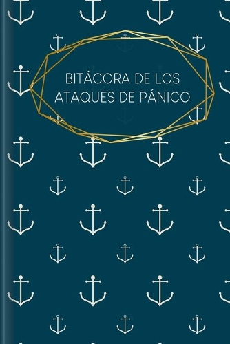 Bitácora de los Ataques de Pánico: Para rellenar y marcar para la grabación RÁPIDA de los ataques de ansiedad y pánico con el nivel de ansiedad + los síntomas + los primeros signos + 