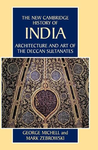 Architecture and Art of the Deccan Sultanates: (The New Cambridge History of India)
