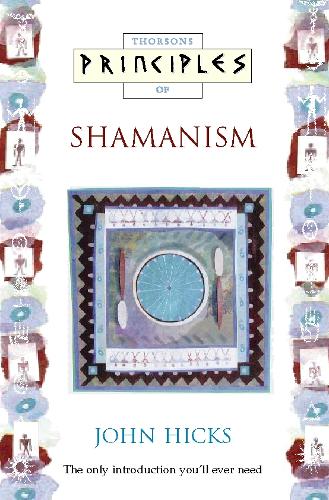 Shamanism: The Only Introduction You’Ll Ever Need(Principles of)