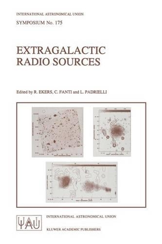 Extragalactic Radio Sources: Proceedings of the 175th Symposium of the International Astronomical Union, Held in Bologna, Italy 10–14 October 1995(175 International Astronomical Union Symposia)
