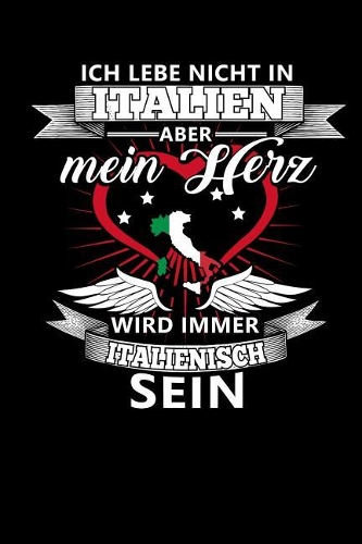 Ich Lebe Nicht in Italien Aber Mein Herz Wird Immer Italienisch Sein