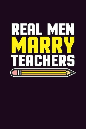 Real Men Marry Teachers