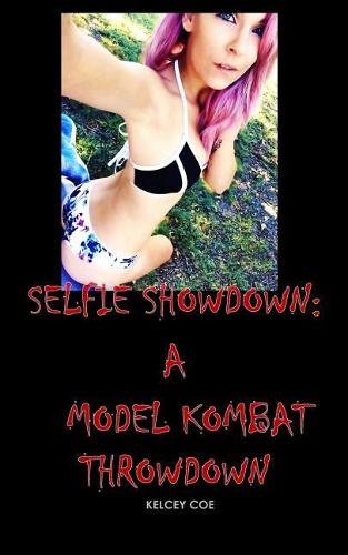 Selfie Showdown: A Model Kombat Throwdown(14 Girl Blood Sport)