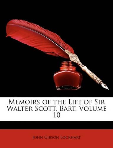 Memoirs of the Life of Sir Walter Scott, Bart, Volume 10: (English)