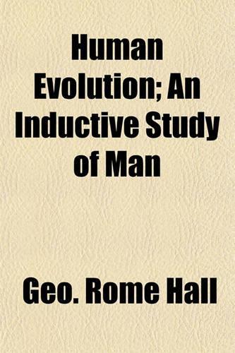 Human Evolution; An Inductive Study of Man