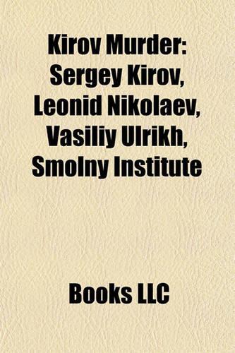 Kirov Murder: Sergey Kirov, Leonid Nikolaev, Vasiliy Ulrikh, Smolny Institute(English)