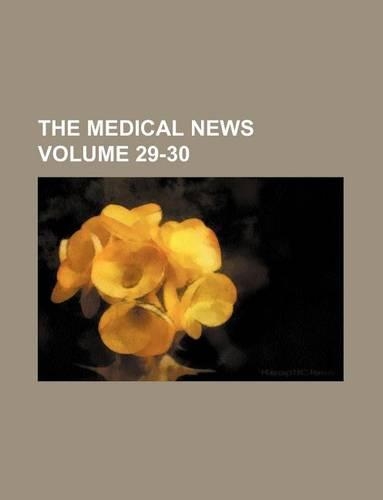 The Medical News Volume 29-30: (English)