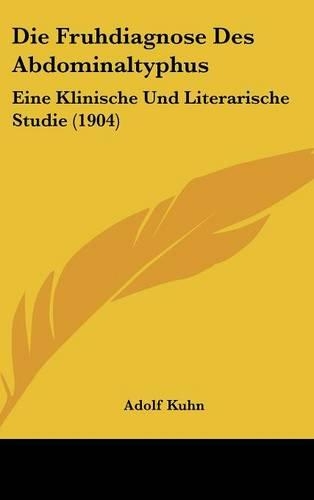 Die Fruhdiagnose Des Abdominaltyphus: Eine Klinische Und Literarische Studie (1904)