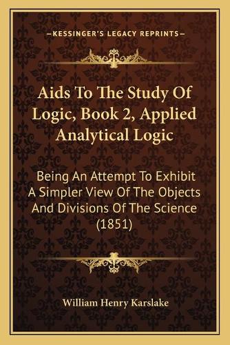 Aids To The Study Of Logic, Book 2, Applied Analytical Logic