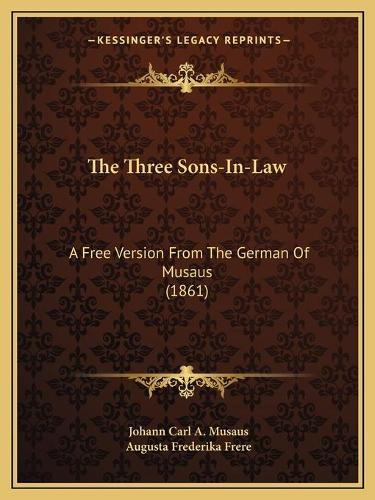 The Three Sons-In-Law: A Free Version From The German Of Musaus (1861)(English)
