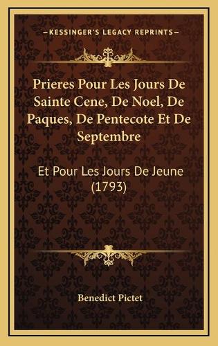 Prieres Pour Les Jours De Sainte Cene, De Noel, De Paques, De Pentecote Et De Septembre: Et Pour Les Jours De Jeune (1793)