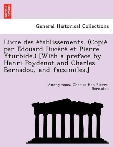 Livre des établissements. (Copié par Édouard Ducéré et Pierre Yturbide.) [With a preface by Henri Poydenot and Charles Bernadou, and facsimiles.]
