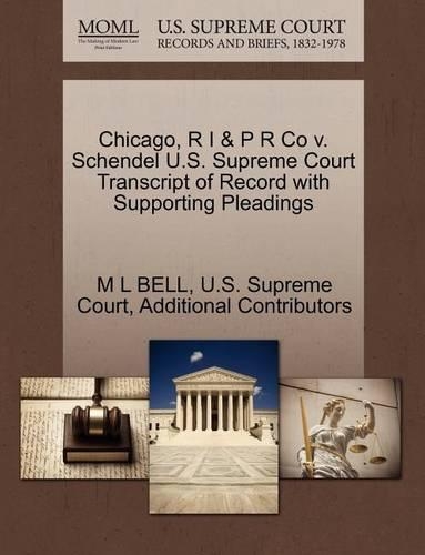 Chicago, R I & P R Co V. Schendel U.S. Supreme Court Transcript of Record with Supporting Pleadings