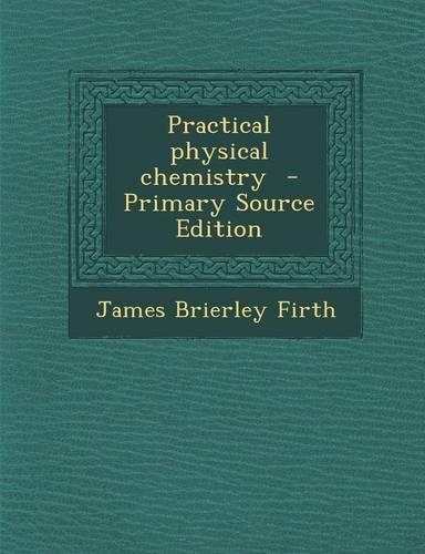 Practical Physical Chemistry - Primary Source Edition: (English)
