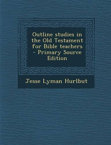 Outline Studies in the Old Testament for Bible Teachers