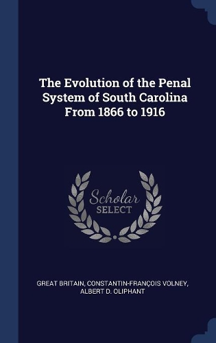 The Evolution of the Penal System of South Carolina From 1866 to 1916