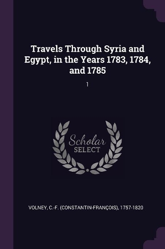 Travels Through Syria and Egypt, in the Years 1783, 1784, and 1785