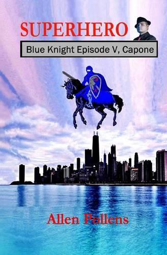 SUPERHERO - Blue Knight Episode V, Capone: Fifth of eight exciting stand alone episodes(5 Superhero Blue Knight Episodes)