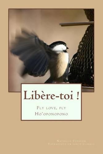 Libère-toi: Fly love, fly Ho'oponopono(French)