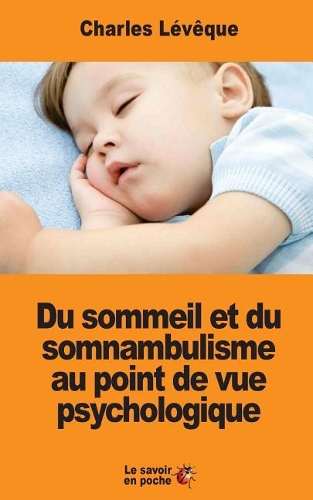 Du sommeil et du somnambulisme au point de vue psychologique