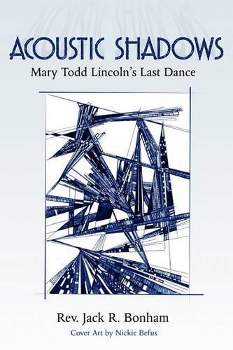Acoustic Shadows: Mary Todd Lincoln's Last Dance(English)